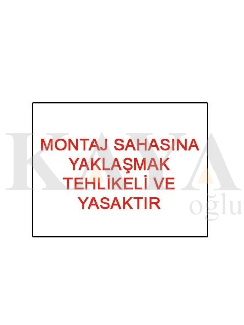 MONTAJ SAHASINA YAKLAMAK YASAKTIR